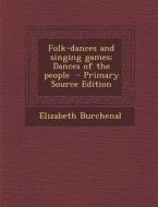 Folk-Dances and Singing Games; Dances of the People di Elizabeth Burchenal edito da Nabu Press
