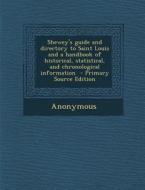 Shewey's Guide and Directory to Saint Louis and a Handbook of Historical, Statistical, and Chronological Information di Anonymous edito da Nabu Press