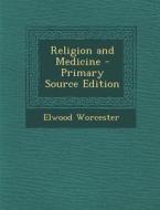 Religion and Medicine di Elwood Worcester edito da Nabu Press