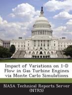 Impact Of Variations On 1-d Flow In Gas Turbine Engines Via Monte Carlo Simulations edito da Bibliogov