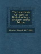 The Hand-Book of Taste in Book-Binding di Edward Churton edito da Nabu Press