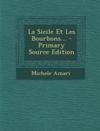 La Sicile Et Les Bourbons... di Michele Amari edito da Nabu Press
