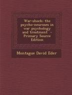 War-Shock; The Psycho-Neuroses in War Psychology and Treatment di Montague David Eder edito da Nabu Press