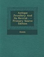 Antique Jewellery and Its Revival... edito da Nabu Press