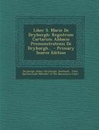 Liber S. Marie de Dryburgh: Registrum Cartarum Abbacie Premonstratenis de Dryburgh... - Primary Source Edition di Dryburgh Abbey (Dryburgh, Scotland) edito da Nabu Press