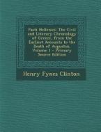 Fasti Hellenici: The Civil and Literary Chronology of Greece, from the Earliest Accounts to the Death of Augustus, Volume 1 di Henry Fynes Clinton edito da Nabu Press