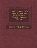Trees of New York State: Native and Naturalized di Harry Philip Brown edito da Nabu Press