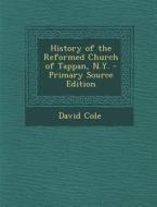 History of the Reformed Church of Tappan, N.Y. di David Cole edito da Nabu Press