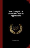 The Theory Of Lie Derivatives And Its Applications di Kentaro Yano edito da Andesite Press