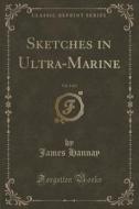 Sketches In Ultra-marine, Vol. 1 Of 2 (classic Reprint) di James Hannay edito da Forgotten Books