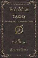 Fo'c's'le Yarns di T E Brown edito da Forgotten Books