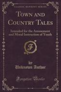 Town And Country Tales di Unknown Author edito da Forgotten Books