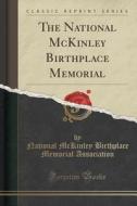 The National Mckinley Birthplace Memorial (classic Reprint) di National McKinley Birthplac Association edito da Forgotten Books