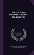 The U.s. Space Unlimited Exhibit At The Berlin Fair edito da Palala Press