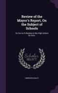 Review Of The Mayor's Report, On The Subject Of Schools di Ebenezer Bailey edito da Palala Press