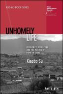 Unhomely Life di Xiaobo Su edito da John Wiley & Sons Inc