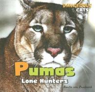 Pumas: Lone Hunters di Amelie Von Zumbusch edito da Rosen Publishing Group