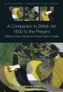 A Companion to British Art di Dana Arnold edito da John Wiley and Sons Ltd