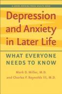 Depression and Anxiety in Later Life: What Everyone Needs to Know di Mark D. Miller, Charles F. Reynolds edito da JOHNS HOPKINS UNIV PR