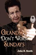 Grandma Don't Work Sundays di John Booth, H. edito da Publishamerica