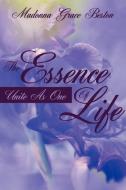 The Essence Of Life di Madonna Grace Beston edito da AuthorHouse