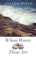 Whose Waves These Are di Amanda Dykes edito da THORNDIKE PR