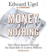 Money for Nothing: One Man's Journey Through the Dark Side of Lottery Millions di Edward Ugel edito da Blackstone Audiobooks