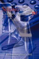 Selling Contract Cleaning Services 101 di Richard D. Ollek edito da AUTHORHOUSE