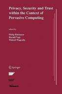 Privacy, Security and Trust within the Context of Pervasive Computing di Philip Robinson edito da Springer