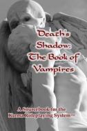 Death's Shadow: The Book of Vampires: A Sourcebook for the Karma Roleplaying System di Julie Ann Dawson edito da Createspace