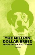 The Million Dollar Breed - The American Bull Terrier di Various edito da Hewlett Press