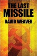 The Last Missile di David Weaver edito da America Star Books