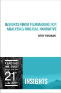 Insights from Filmmaking for Analyzing Biblical Narrative di Gary Yamasaki edito da Fortress Press,U.S.