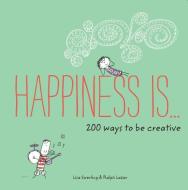 Happiness Is . . . 200 Ways to Be Creative di Lisa Swerling edito da Chronicle Books