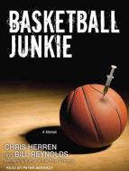 Basketball Junkie: A Memoir di Chris Herren, Bill Reynolds edito da Tantor Audio
