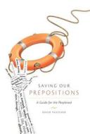 Saving Our Prepositions - A Guide for the Perplexed di David Thatcher edito da FRIESENPR