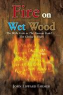 Fire on Wet Wood di John Edward Farmer edito da Trafford Publishing