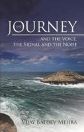 The Journey...and the Voice, the Signal and the Noise di Vijay Baldev Mehra edito da Createspace