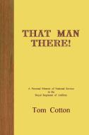 That Man There! di Tom Cotton edito da Lulu.com