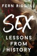 SEX LESSONS FROM HISTORY di FERN RIDDELL edito da HODDER & STOUGHTON