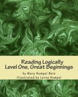 Reading Logically Level One, Great Beginnings di Mary Humpal Bain edito da Createspace