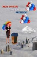 Mary Poppins Runs for President di Naira R. Matevosyan edito da Createspace
