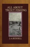 All about Trout Fishing di J. A. Riddell edito da Createspace