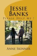 Jessie Banks: Please Help Me ! di Anne Skinner edito da Createspace