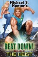 Beat Down 2 - The Heist di Michael S. Hunter edito da Createspace