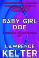 Baby Girl Doe di Lawrence Kelter edito da Createspace