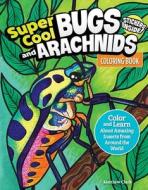 Super Cool Bugs and Arachnids Coloring Book (with Stickers): Color and Learn about Amazing Insects from the Around the World di Matthew Clark edito da DESIGN ORIGINALS