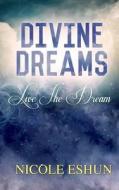 Divine Dreams: Live the Dream di Nicole Eshun edito da Createspace