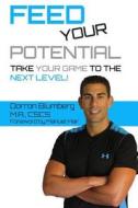 Feed Your Potential: Take Your Game to the Next Level! di Dorron Blumberg edito da Createspace