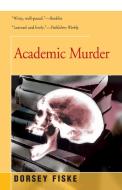 Academic Murder di Dorsey Fiske edito da OPEN ROAD DISTRIBUTION